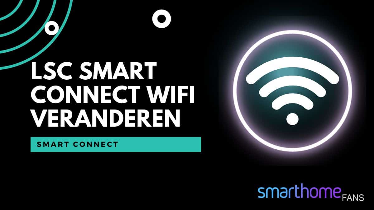 LSC Smart Connect wifi veranderen