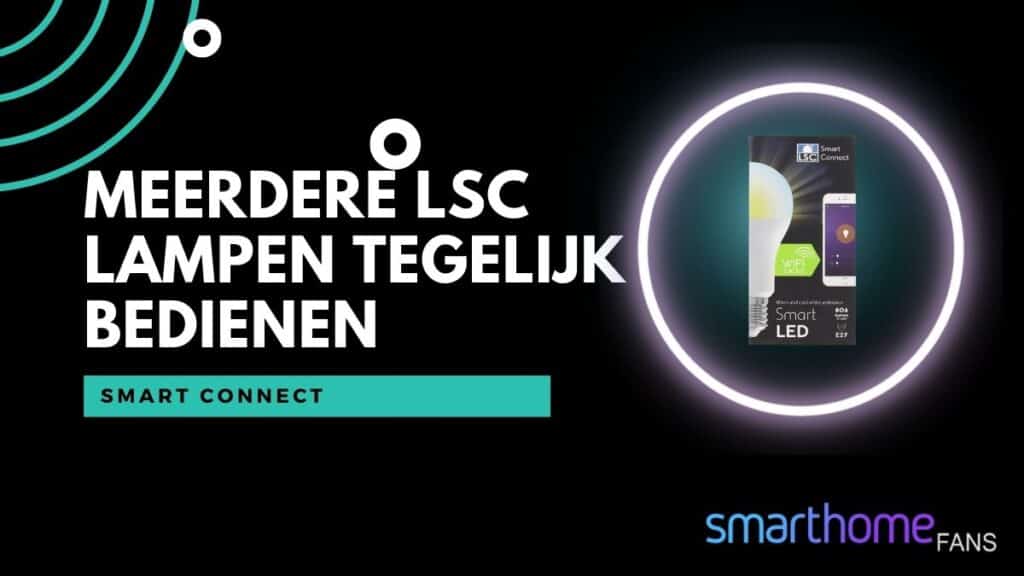 LSC Smart connect meerdere lampen tegelijk bedienen